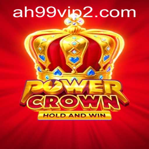 Explore the Exciting World of PowerCrown: A Comprehensive Guide to AH99